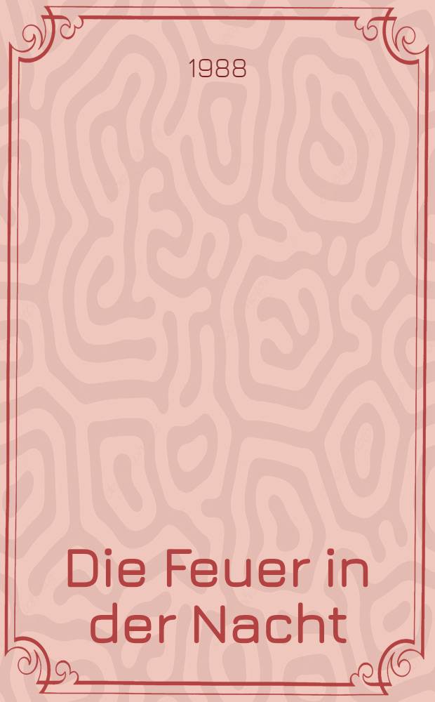 Die Feuer in der Nacht : Opfer u. Sinn des &ouml;sterr. Widerstandes, 1938-1945