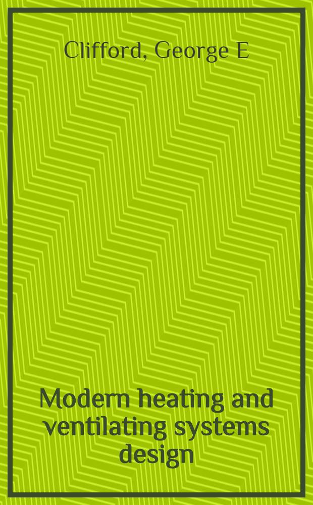 Modern heating and ventilating systems design = Проектирование современных отопительных и вентиляционных систем.