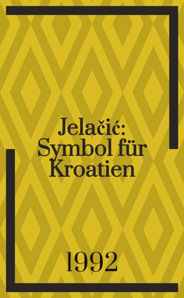 Jelačić : Symbol für Kroatien : Die Biographie = Елачич.