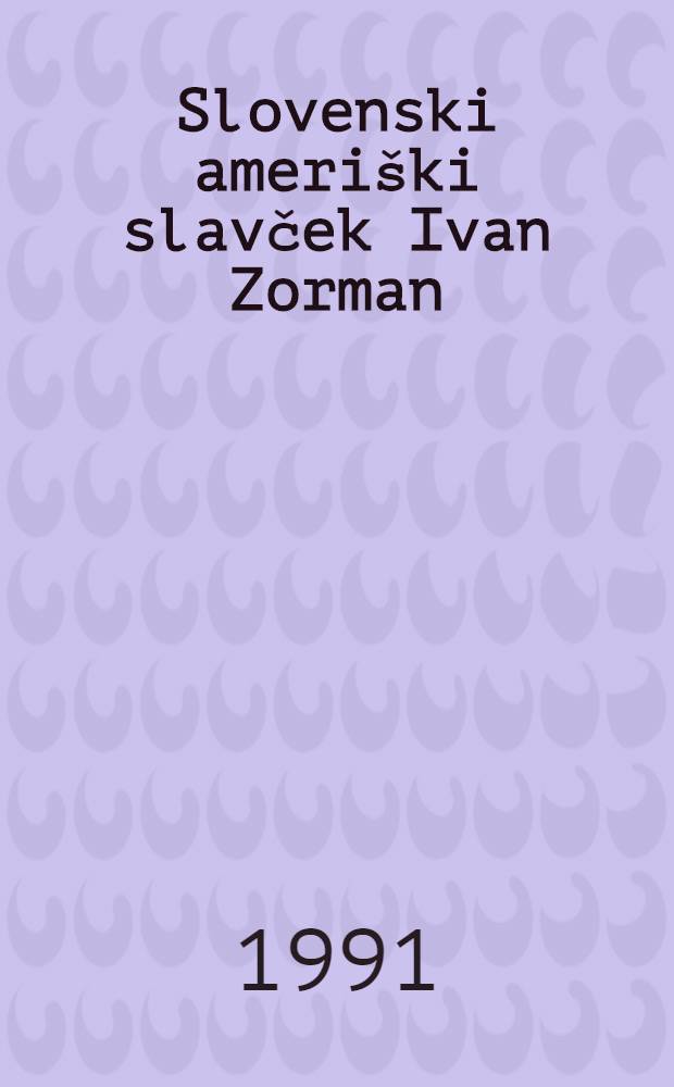 Slovenski ameriški slavček Ivan Zorman : Pesmi = Словенско-американский соловушка Иван Зорман.