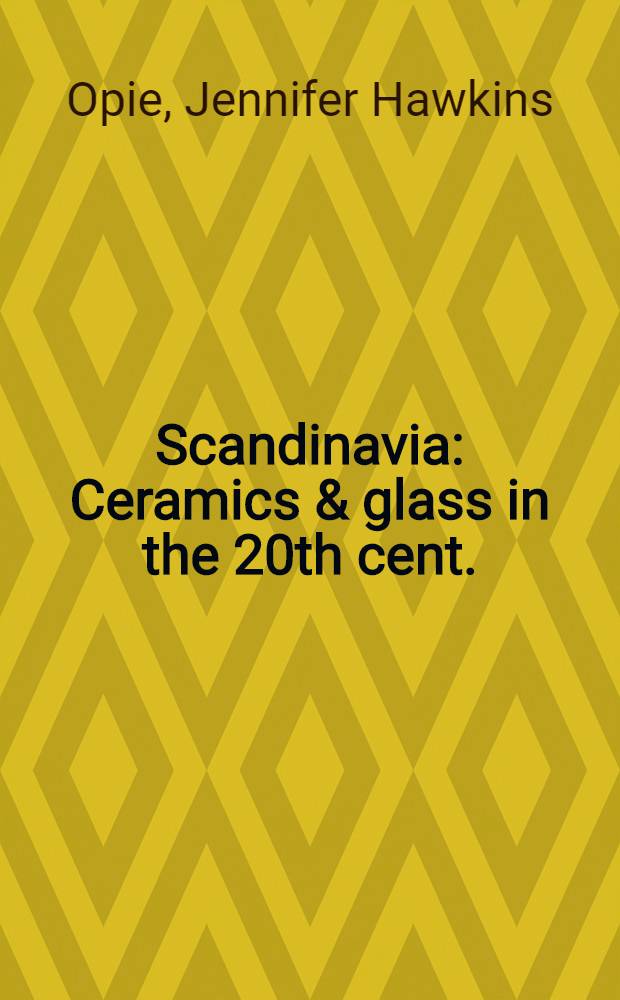 Scandinavia : Ceramics & glass in the 20th cent. : The coll. of the Victoria & Albert museum : Publ. to coincide with an Exhib. held in the 20th Cent. gallery, Victoria a. Albert museum, 20 Sept. 1989- 7 Jan. 1990 = Скандинавия. Керамика и стекло и 20 веке.