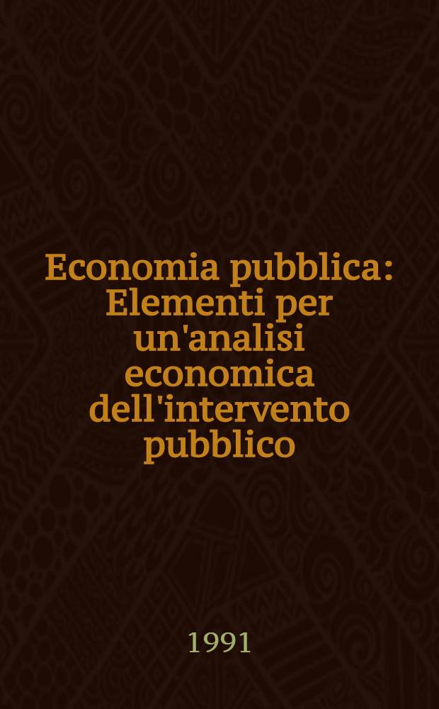 Economia pubblica : Elementi per un'analisi economica dell'intervento pubblico = Экономика народного хозяйства. Элементы экономического анализа в исследовании народного хозяйства.