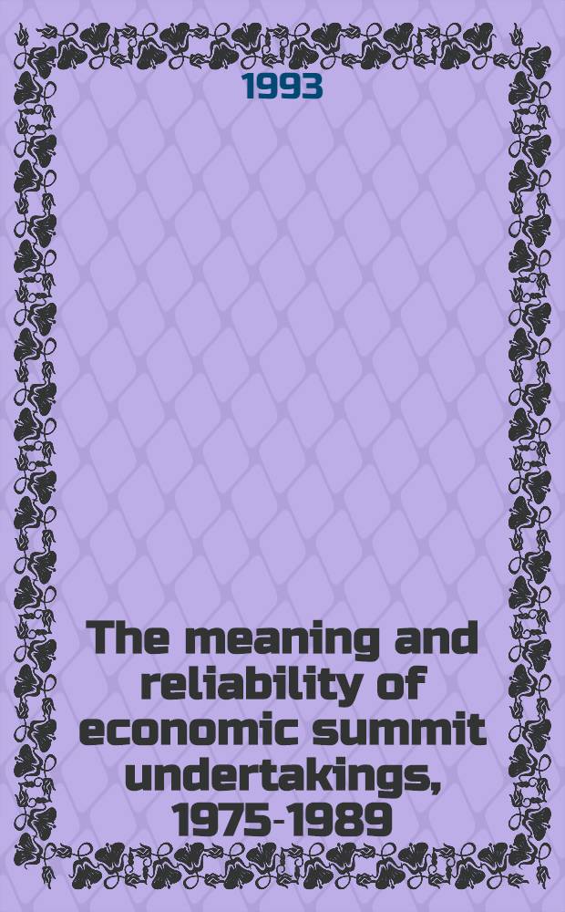 The meaning and reliability of economic summit undertakings, 1975-1989 = Значение и надeжность обязательств, принятых на встречах на высшем уровне по экономическим вопросам, 1975-1989 .