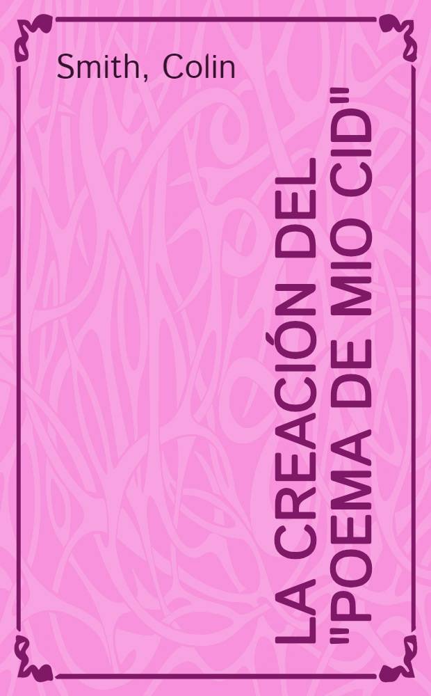La creaci&oacute;n del "Poema de mio Cid" = История создания "Поэмы о моём Сиде"..
