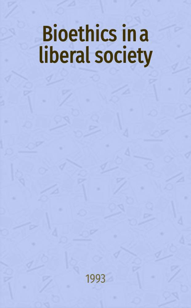 Bioethics in a liberal society = Биоэтика в либеральном обществе.