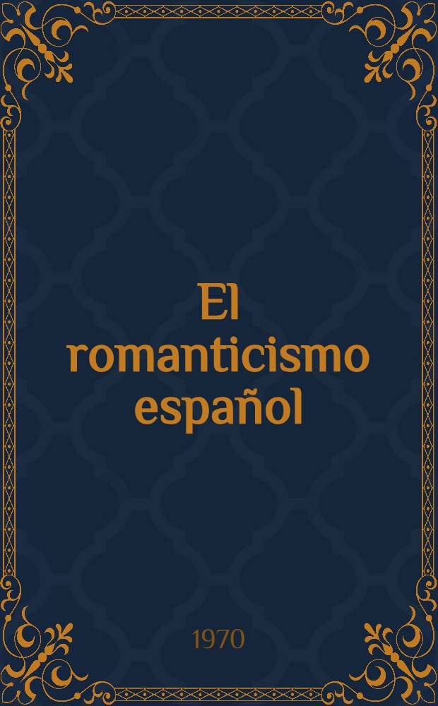 El romanticismo español : Historia y crítica = Испанский романтизм. История и критика.