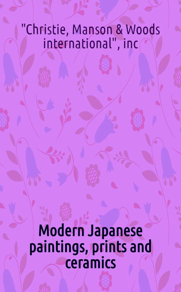 Modern Japanese paintings, prints and ceramics : The properties of the Lakenan Barnes coll. of Jap. art a. from various sources : A cat. of publ. auction, New York, Mar. 29, 1990 = Христи. Современные японские гравюры, картины и керамика.
