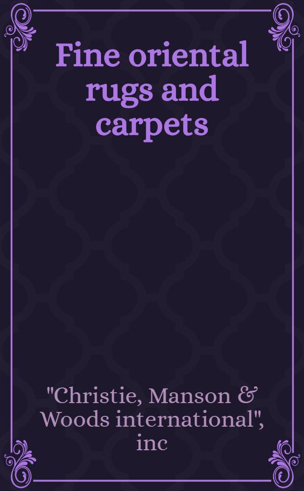 Fine oriental rugs and carpets : The properties of the Baltimore museum of art a. various owners : A cat. of publ. auction, New York, Apr. 7, 1990 = Христи. Прекрасные восточные ковры и покрывала.