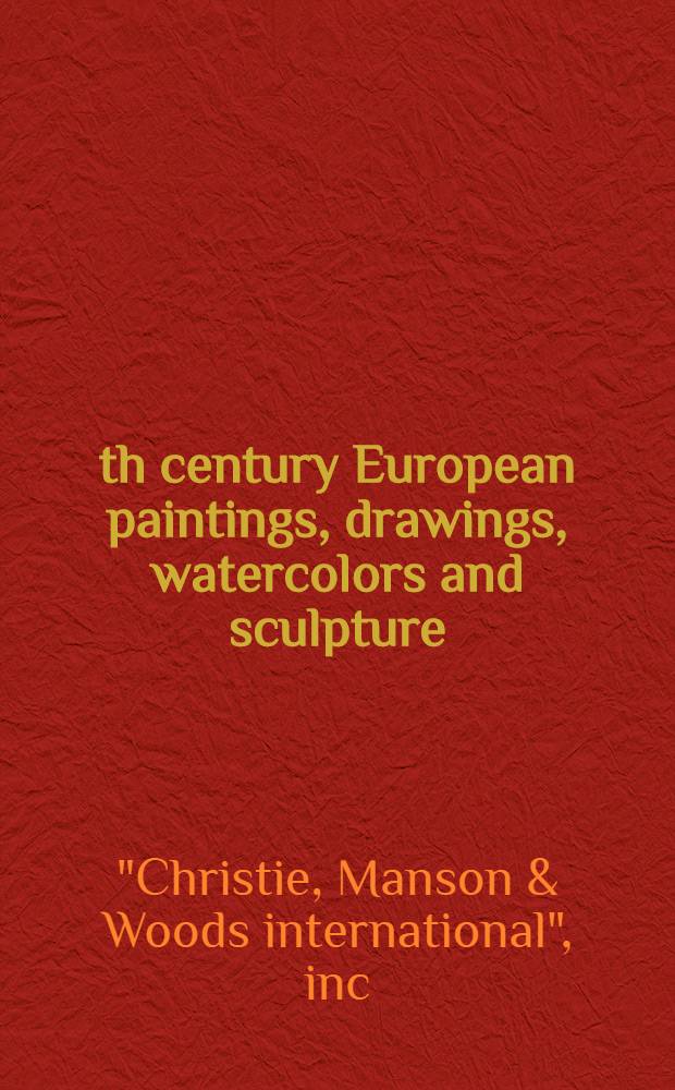 19th century European paintings, drawings, watercolors and sculpture : The properties of the School of Amer. ballet a. various other properties : A cat. of publ. auction, New York, Mar.1, 1990 = Христи. Европейские картины, акварели и скульптура, 19в..