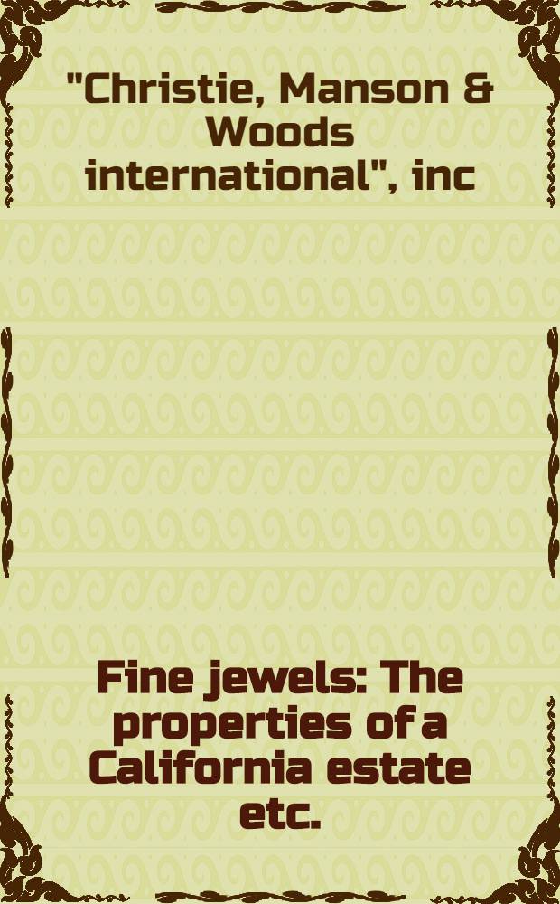 Fine jewels : The properties of a California estate etc. : A cat. of publ. auction, New York, Mar. 6, 1990 = Христи. Прекрасные ювелирные изделия.