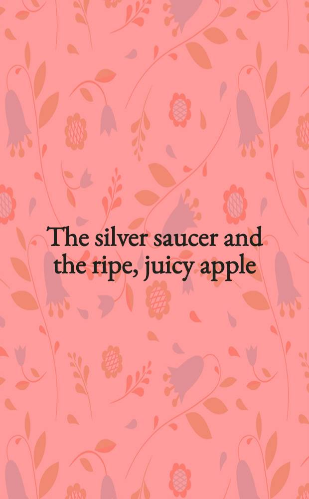 The silver saucer and the ripe, juicy apple : Russ. folk tales