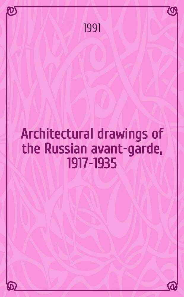 Architectural drawings of the Russian avant-garde, 1917-1935