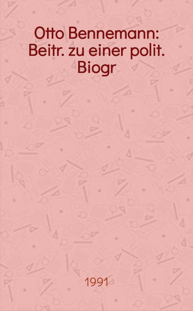Otto Bennemann : Beitr. zu einer polit. Biogr = Отто Беннеман. Заметки к политической биографии.