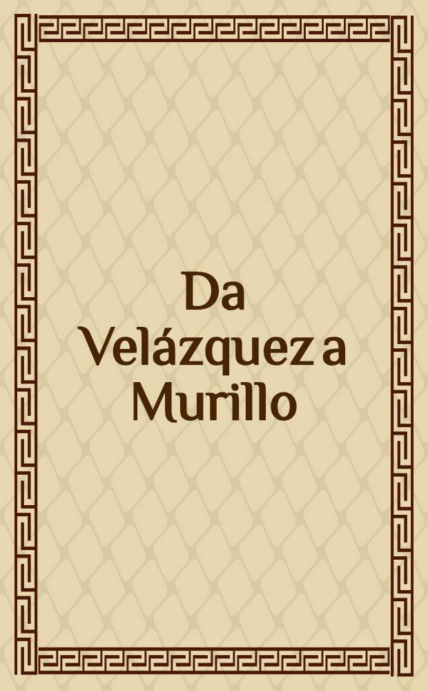 Da Velázquez a Murillo : Il " siglo de oro" in Andalusia : Cat. della Mostra, Venezia dal 27 mar. al 27 giugno 1993