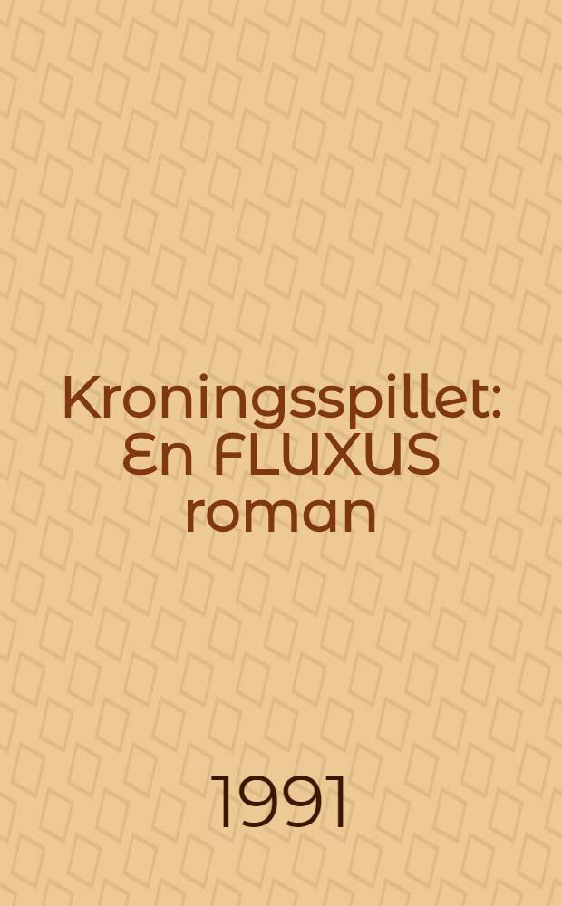 Kroningsspillet : En FLUXUS roman
