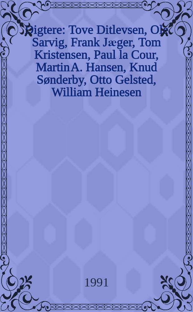 Digtere : Tove Ditlevsen, Ole Sarvig, Frank Jӕger, Tom Kristensen, Paul la Cour, Martin A. Hansen, Knud Sønderby, Otto Gelsted, William Heinesen = Поэты:9 биографий..