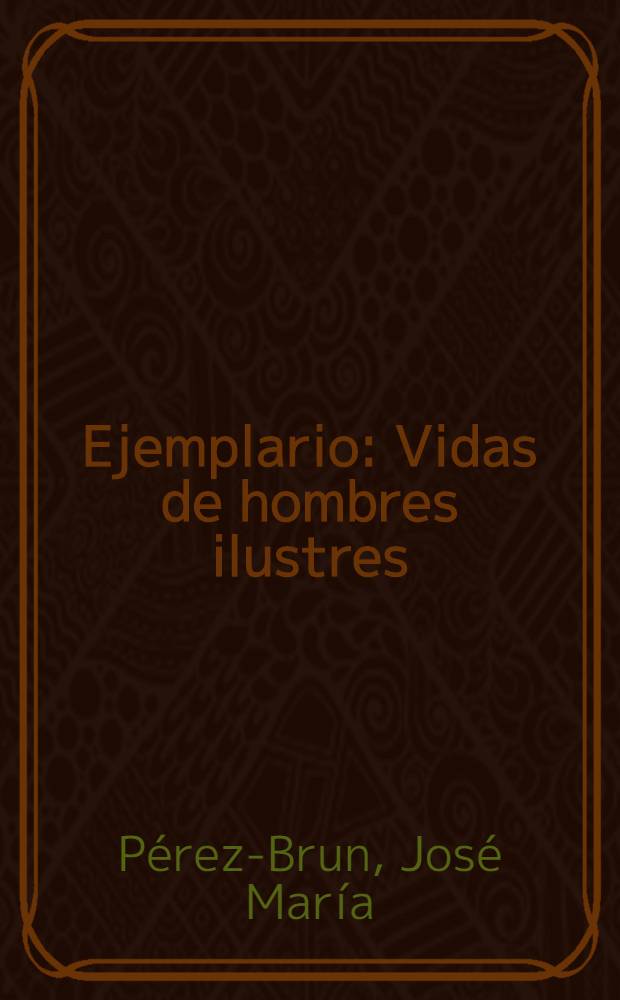 Ejemplario : Vidas de hombres ilustres : Libro de lectura estimulante para niños y adultos = Жизнь знаменитых людей..