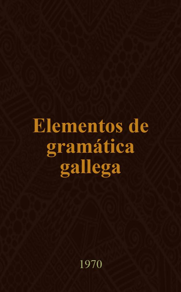 Elementos de gramática gallega = Элементы галисийской грамматики.