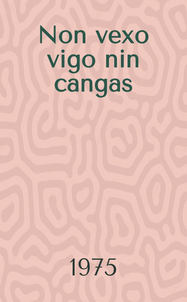 Non vexo vigo nin cangas
