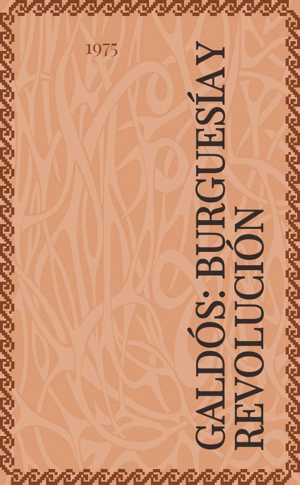 Galdós : Burguesía y revolución = Гальдос:буржуазия и революция.