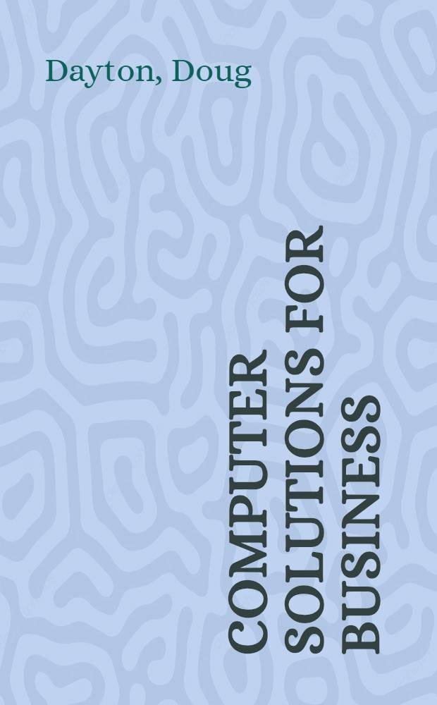 Computer solutions for business : Planning a. implementing a successful computer environment = Компьютерные решения для бизнеса.