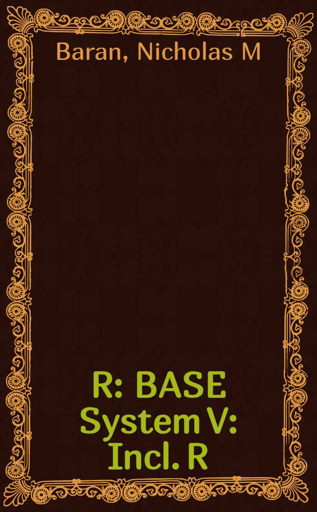 R: BASE System V : Incl. R: BASE 5000 : The Microsoft ref. guide to all commands, functions, a. features = R:BASE V. Включая версию 5000. Руководство MICROSOFT по всем командам, функциям и свойствам.