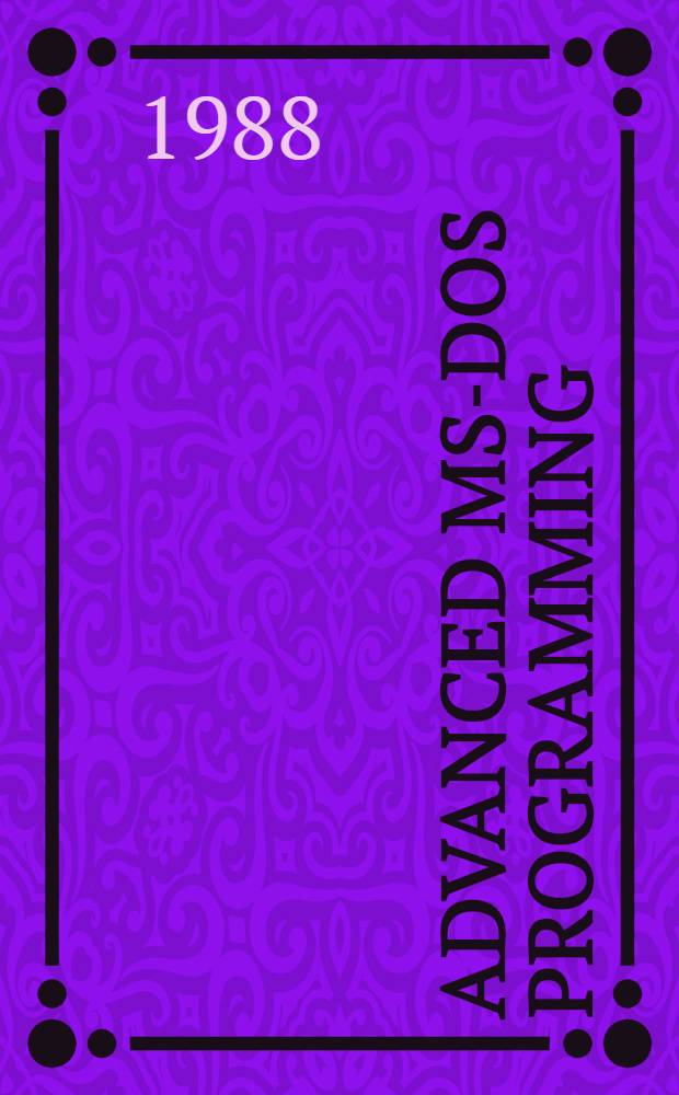 Advanced MS-DOS programming : The Microsoft guide for Assembly lang. a. C programmers : Incl. version 4 = Новое в программировании MS DOS. Руководство MICROSOFT по языку ассемблера и устройству программирования на СИ.