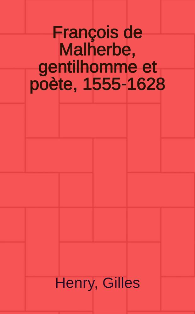François de Malherbe, gentilhomme et poète, 1555-1628
