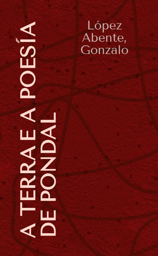 A terra e a poesía de Pondal = Земля поэзии Пондаля.