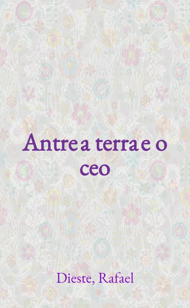 Antre a terra e o ceo : Prosas de mocedade, 1925-1927