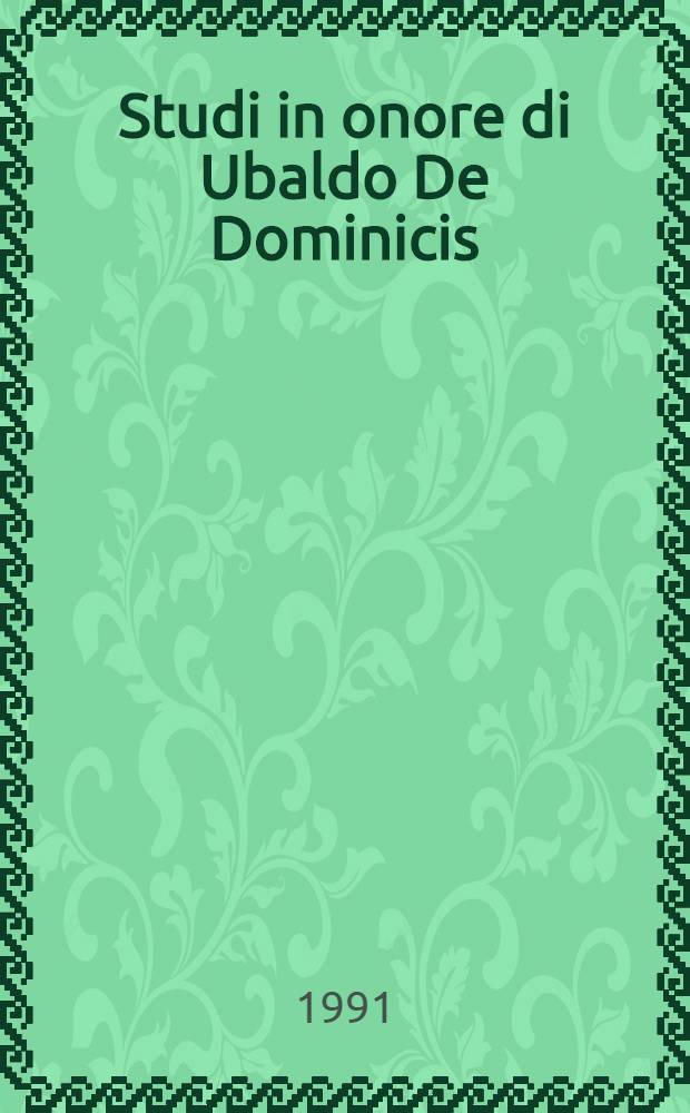 Studi in onore di Ubaldo De Dominicis = Исследовани в честь Убальдо де Доминичис. Т. 1-3.