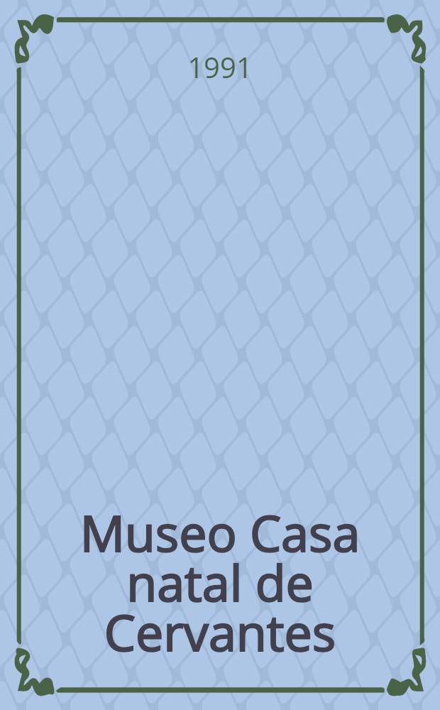 Museo Casa natal de Cervantes : Guía y cat = Музей родного дома Сервантеса.