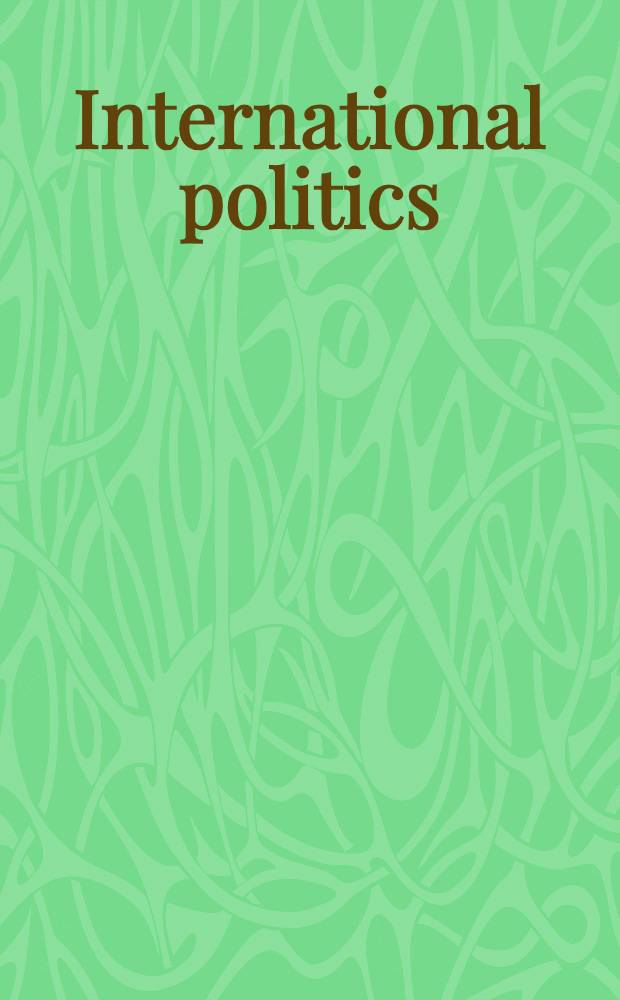 International politics : Anarchy, force, polit. economy, a. decision-making