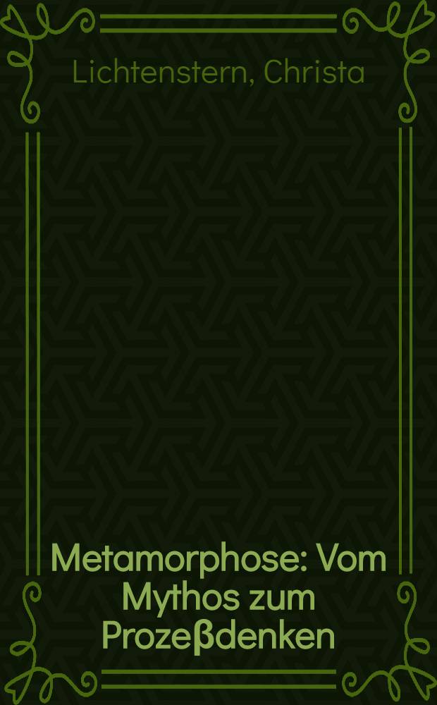 Metamorphose : Vom Mythos zum Prozeβdenken : Ovid-Rezeption, surrealistische Ästhetik, Verwandlungsthematik der Nachkriegskunst