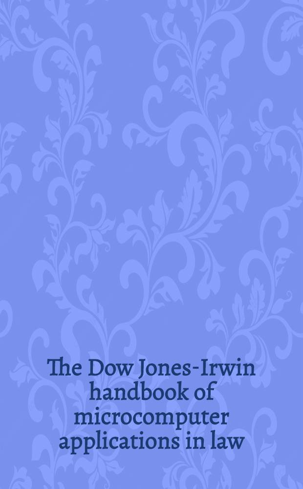 The Dow Jones-Irwin handbook of microcomputer applications in law