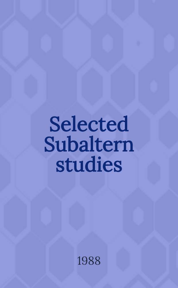 Selected Subaltern studies : Essays from five publ. coll. of Subaltern studies between 1982 a. 1987