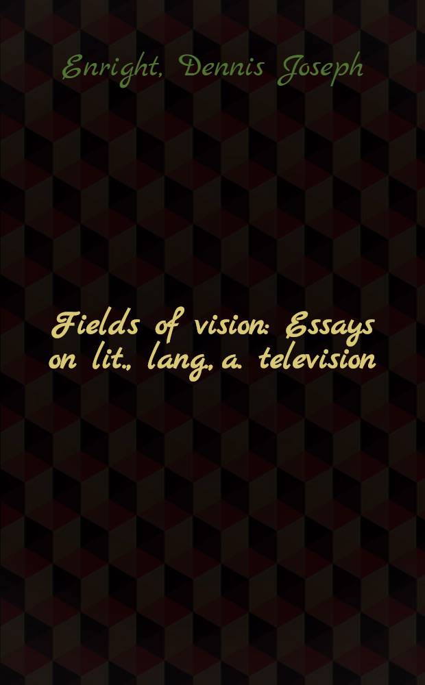 Fields of vision : Essays on lit., lang., a. television