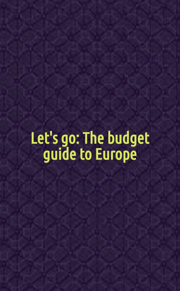 Let's go : The budget guide to Europe : With expanded coverage of Eastern Europe a. the USSR incl. Albania a.the Baltic states = Давайте поедем:бюджетный справочник по Европе.