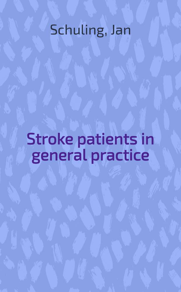 Stroke patients in general practice : Impact, recovery a. the GP's management in the first six months poststroke : Proefschr = Больные с инсультом в общей врачебной практике. Воздействие,выздоровление и практика лечения в первые 6 месяцев после инсульта. Дис..