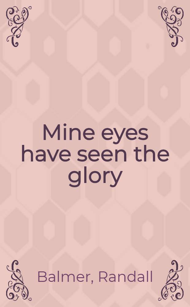 Mine eyes have seen the glory : A journey into the evangelical subculture in America