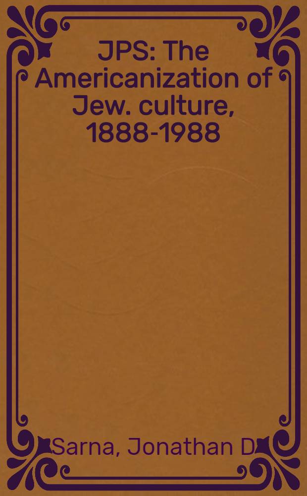 JPS : The Americanization of Jew. culture, 1888-1988 : A centennial history of the Jew. publ. soc = Американизация еврейской культуры 1888-1988.