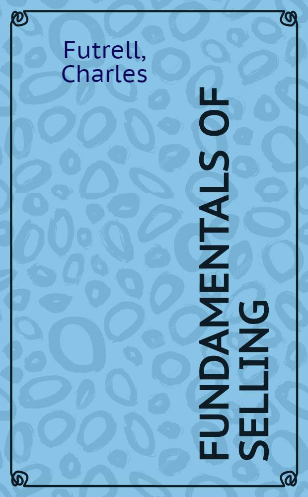 Fundamentals of selling = Основы продажи.