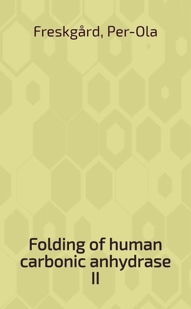 Folding of human carbonic anhydrase II : Studies of folding intermediates a. proline isomerization : Akad. avh = Укладка угольных ангидраз II человека. Изучение промежуточных продуктов укладки и изомеризация пролина. Дис..