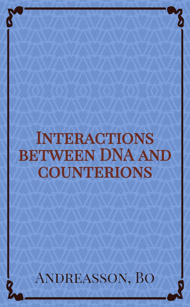 Interactions between DNA and counterions : An NMR relaxation a. self-diffusion study : Akad. avh = Взаимодействие между ДНК и контрионами. Изучение ЯМР релаксации и самодиффузии. Дис.