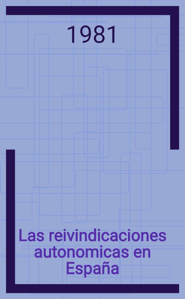 Las reivindicaciones autonomicas en España : Análisis por regiones