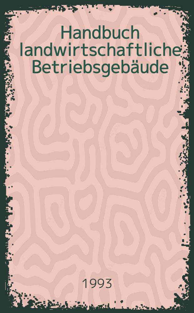 Handbuch landwirtschaftliche Betriebsgebäude : Systeme, Funktionen, Bauteile u. techn. Betriebseinrichtungen = Справочник по сельскохозяйственным промышленным сооружениям.. Системы, функции, строительные элементы и оснащение предприятий.
