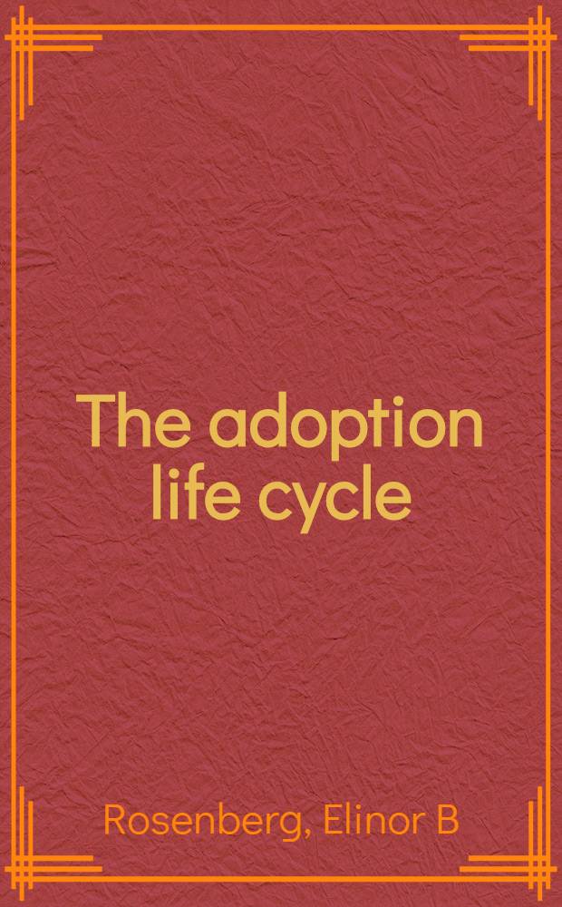 The adoption life cycle : The children a. their families through the years = Усыновление.. Дети и их родители сквозь годы.