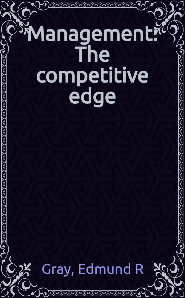 Management : The competitive edge = Управление острой конкуренцией.