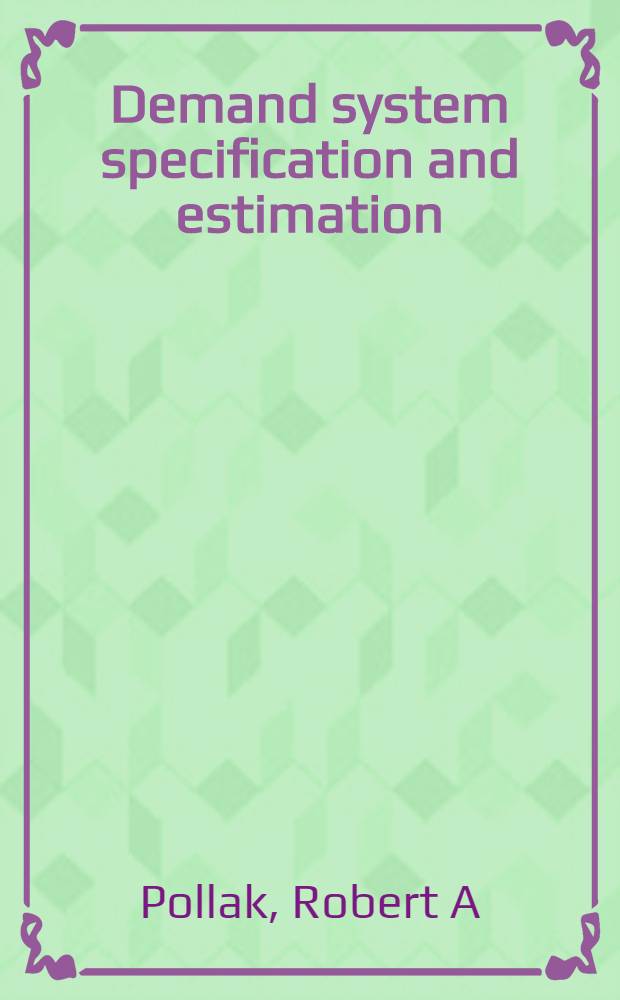 Demand system specification and estimation = Спецификация и оценка системы спроса.