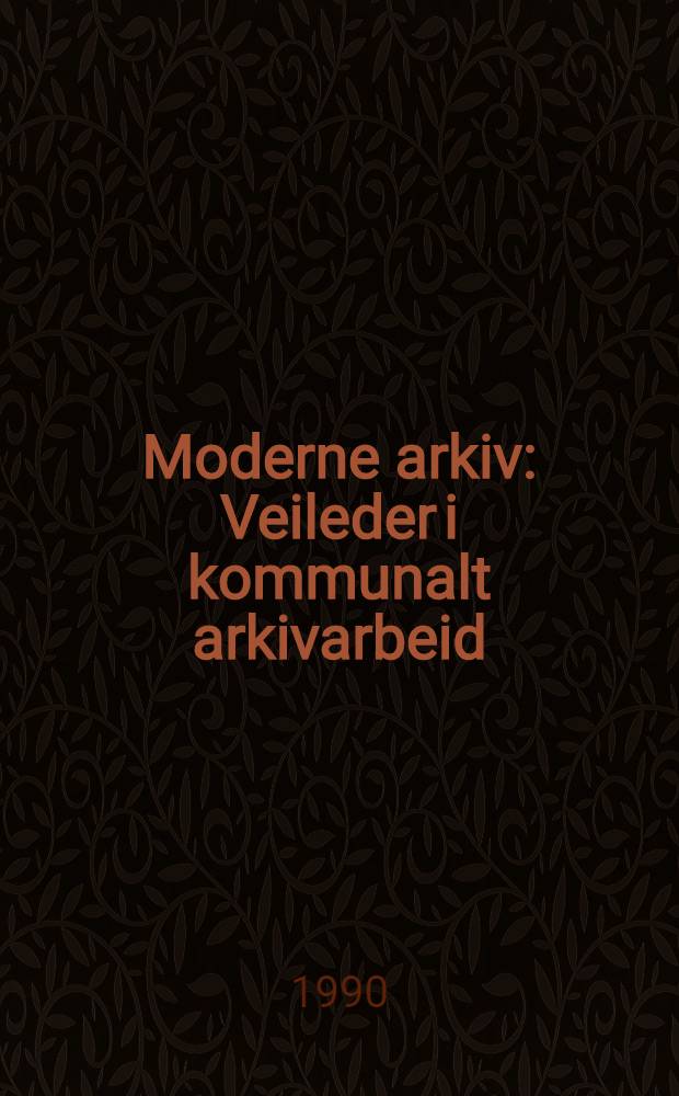 Moderne arkiv : Veileder i kommunalt arkivarbeid = Современный архив:справочник.